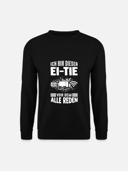 Ich Bin Dieser Ei-Tie Von Dem Alle Reden Computer - Unisex Pullover - Schwarz
