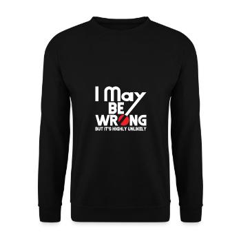 I May Be Wrong - But Is It Highly Unlikely - Unisex Sweatshirt - black - Front - Alina (178cm) & Michal (187cm)