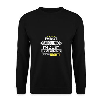 I'm not arguing i`m just explaining why i`m right! - Unisex Sweatshirt - black - Front - Alina (178cm) & Michal (187cm)