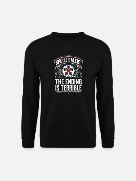 Alerte spoiler : la fin est terrible - Sweat-shirt Unisexe - noir