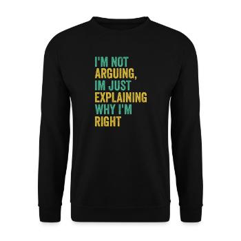 I'm not arguing I'm just right Humor Sarcas - Unisex Sweatshirt - black - Front - Alina (178cm) & Michal (187cm)