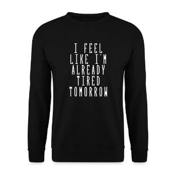 I feel like I'm already tired tomorrow - Unisex Sweatshirt - black - Front - Alina (178cm) & Michal (187cm)