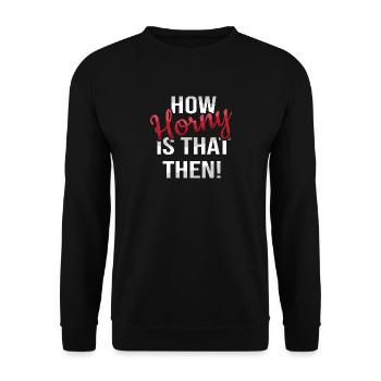 How horny? - Denglish sayings Denglish - Unisex Sweatshirt - black - Front - Alina (178cm) & Michal (187cm)