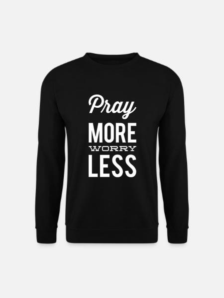 Pray More Worry Less - Unisex Pullover - Schwarz