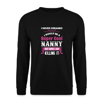 I Never Dreamed I Would Be A Super Cool Nanny - Unisex Sweatshirt - black - Front - Alina (178cm) & Michal (187cm)