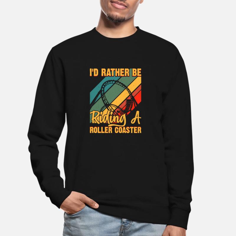 I'd Rather Be Riding A Roller Coaster Funny Roller Unisex Sweatshirt