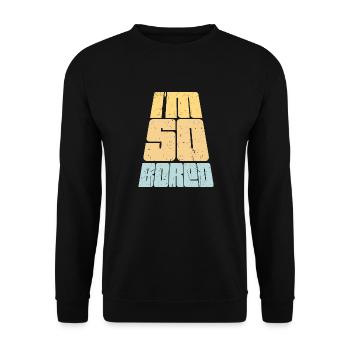 I'm So Bored Ich bin so gelangweilt Langeweile - Unisex Pullover - Schwarz - Vorne - Alina (178cm) & Michal (187cm)