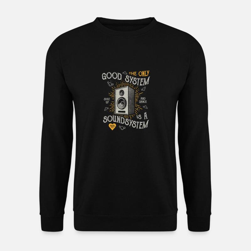 THE ONLY GOOD SYSTEM IS A SOUND SYSTEM GIFT - Unisex Sweatshirt - black