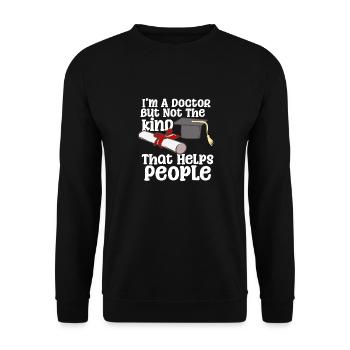 I'm A Doctor But Not The Kind That Helps People - Unisex Pullover - Schwarz - Vorne - Alina (178cm) & Michal (187cm)