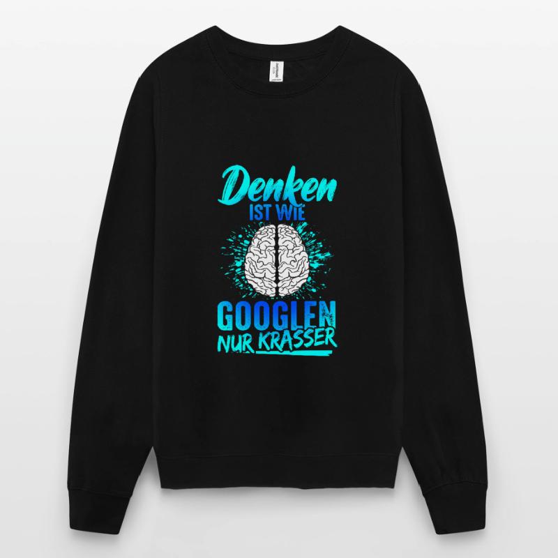Penser, c’est comme chercher sur Google, juste un dicton drôle flagrant Sweat-shirt Unisexe