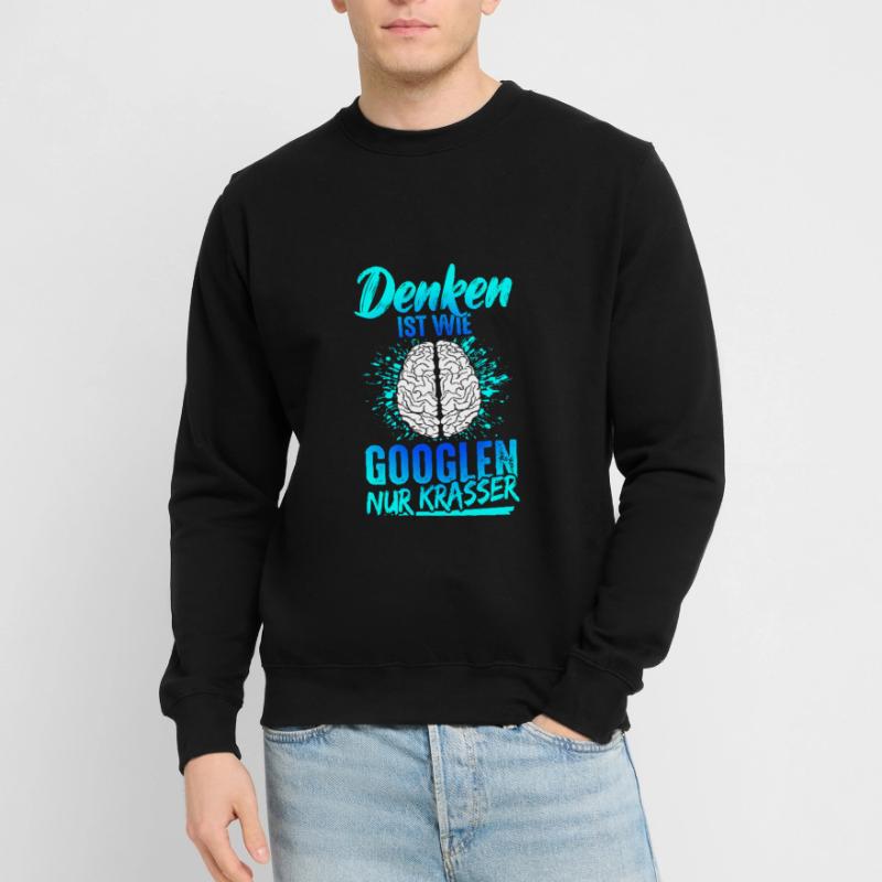 Penser, c’est comme chercher sur Google, juste un dicton drôle flagrant Sweat-shirt Unisexe