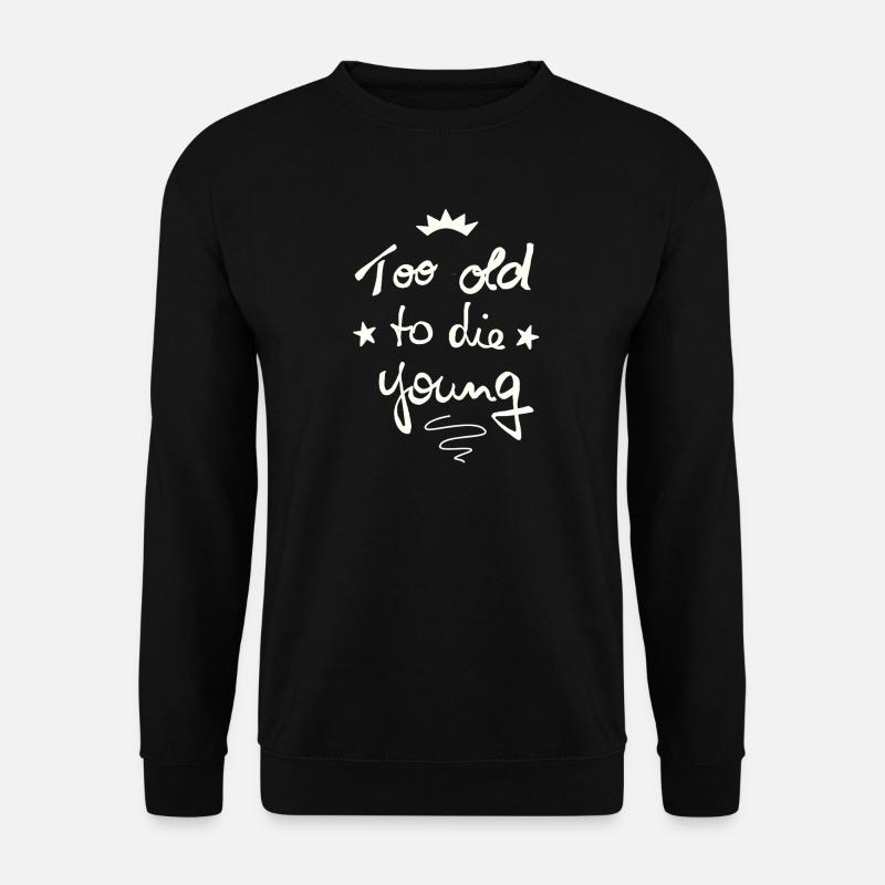Too old to die young - Unisex Sweatshirt - black