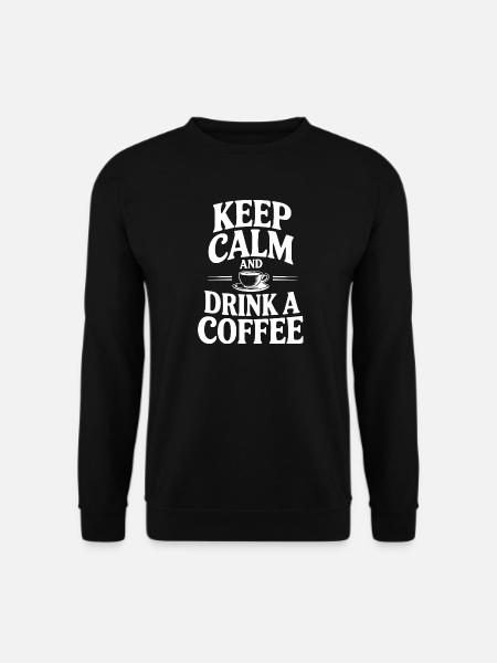 Keep Calm And Drink a Coffee - Unisex Sweatshirt - black