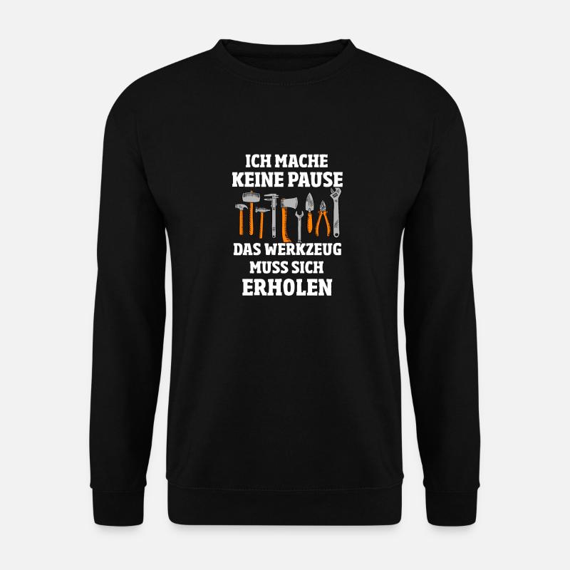 Ich mache keine Pause Handwerker T-Shirt Geschenk - Unisex Pullover - Schwarz