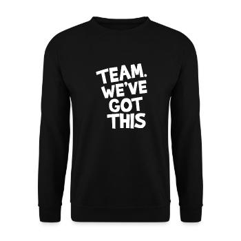 Team. We've got this. - Unisex Sweatshirt - black - Front - Alina (178cm) & Michal (187cm)