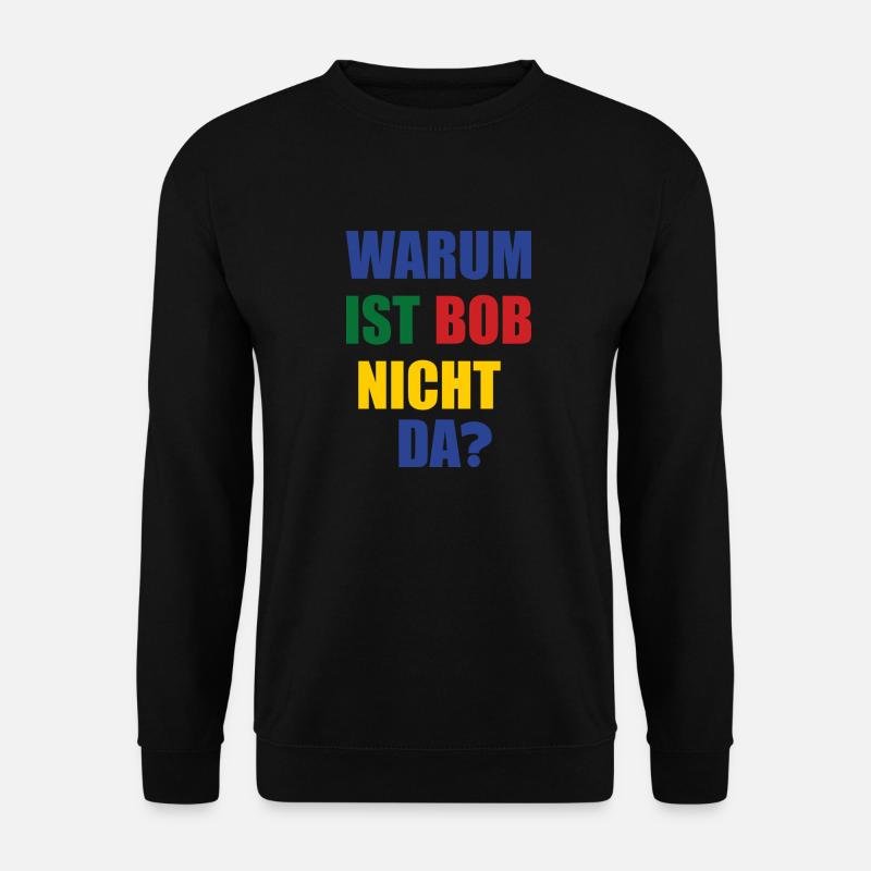 warum ist bob nicht da? - Unisex Pullover - Schwarz