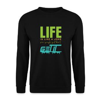 Life is like a joke - funny saying - Unisex Sweatshirt - black - Front - Alina (178cm) & Michal (187cm)