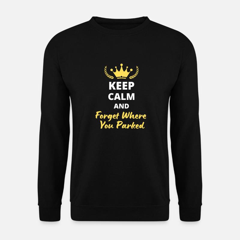Bewahren Sie Ruhe und vergessen Sie, wo Sie geparkt haben - Unisex Pullover - Schwarz