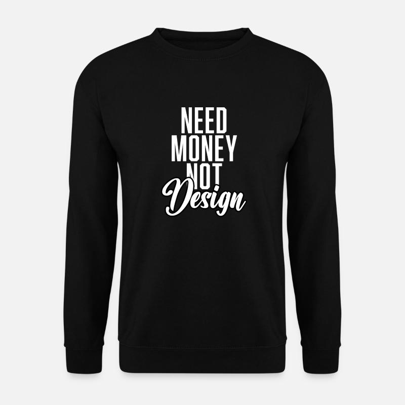 Need Money Not Design - Unisex Sweatshirt - black