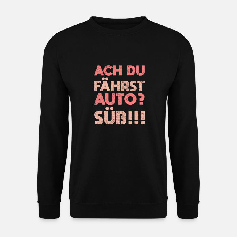 Ach, Du Fährst Auto? Süß!!! - Unisex Pullover - Schwarz
