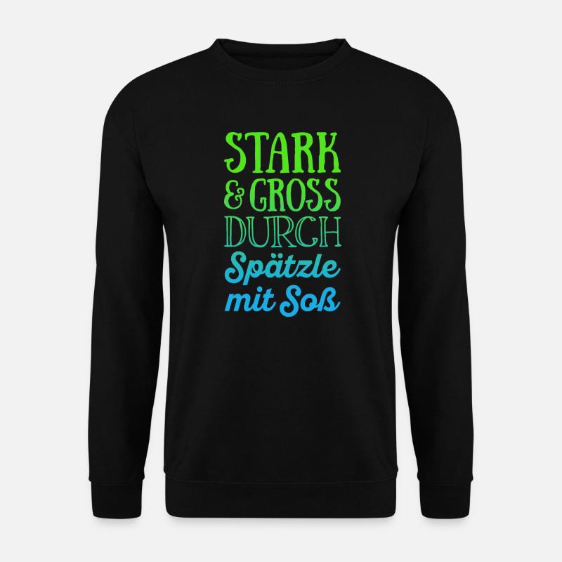 Stark und groß durch Spätzle mit Soß - Unisex Pullover - Schwarz