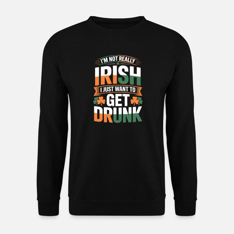 Not Really Irish Get Drunk - Unisex Sweatshirt - black