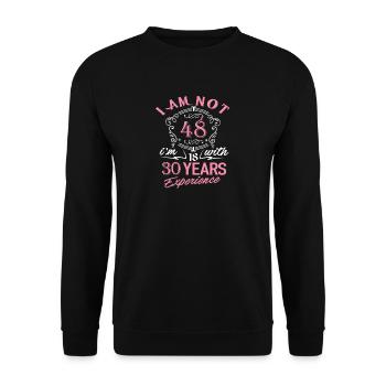 I am not 48 I am 18 with 30 years experience - Unisex Sweatshirt - black - Front - Alina (178cm) & Michal (187cm)