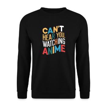 Can't Hear You, Watching Anime - Unisex Sweatshirt - black - Front - Alina (178cm) & Michal (187cm)