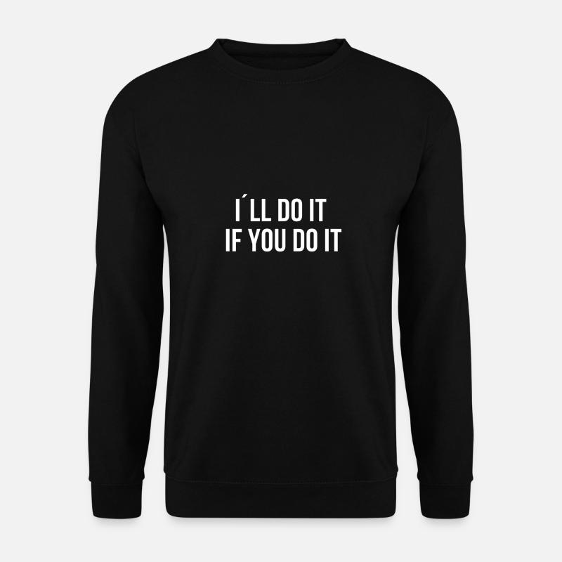 Ich mache es wenn du es auch machst - Unisex Pullover - Schwarz