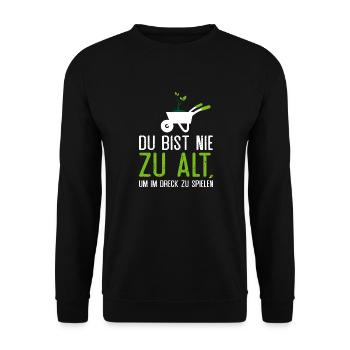 Du bist nie zu alt um im Dreck zu spielen. Garten - Unisex Pullover - Schwarz - Vorne - Alina (178cm) & Michal (187cm)