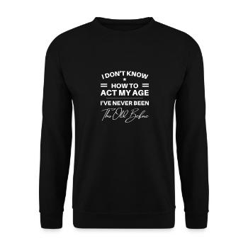 Je ne sais pas comment agir mon âge - Sweat-shirt Unisexe - noir - Devant - Alina (178cm) & Michal (187cm)