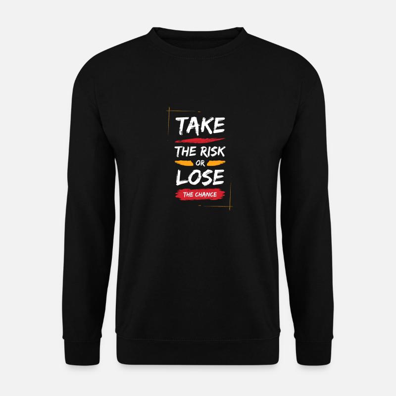 Take the risk or lose the chance! - Unisex Pullover - Schwarz