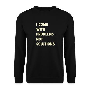 I come with problems, not solutions - Unisex Sweatshirt - black - Front - Alina (178cm) & Michal (187cm)