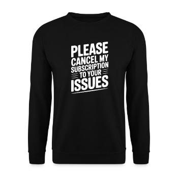 Please Cancel My Subscription to Your Issues - Unisex Sweatshirt - black - Front - Alina (178cm) & Michal (187cm)