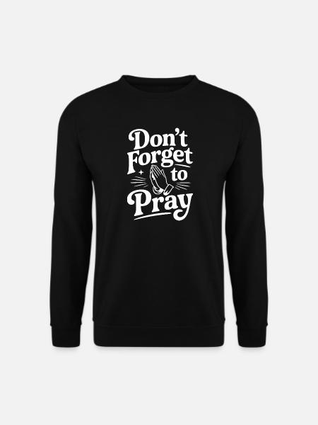 Don't Forget To Pray - Unisex Sweatshirt - black