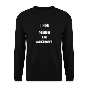 Ich denke, also bin ich Überqualifiziert - Sweat-shirt Unisexe - noir - Devant - Alina (178cm) & Michal (187cm)