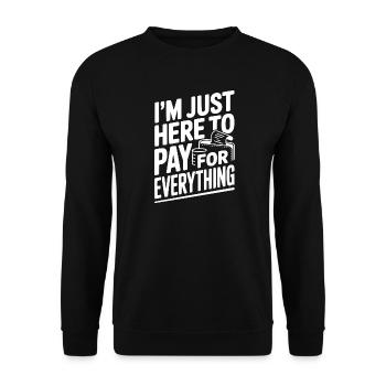 Ich bin nur hier, um alles zu bezahlen - Unisex Pullover - Schwarz - Vorne - Alina (178cm) & Michal (187cm)