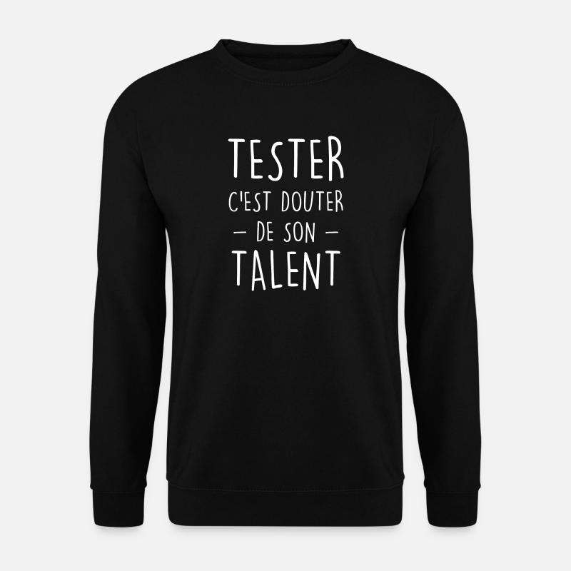 Tester c'est douter de son talent de geek - Sweat-shirt Unisexe - noir