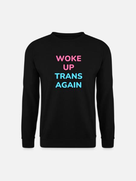 Wieder trans aufgewacht - trans pride - Unisex Pullover - Schwarz