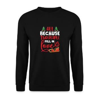 Christmas All because Two People fell in Love - Unisex Sweatshirt - black - Front - Alina (178cm) & Michal (187cm)