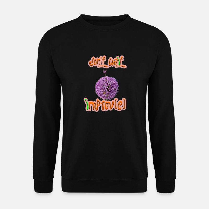 Don't wait - improv(e) - Unisex Pullover - Schwarz