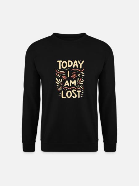 Today I am Lost - Unisex Pullover - Schwarz