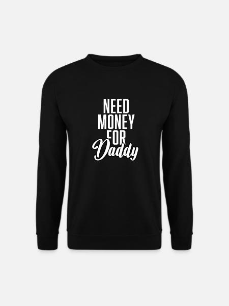 Need Money For Daddy - Unisex Pullover - Schwarz
