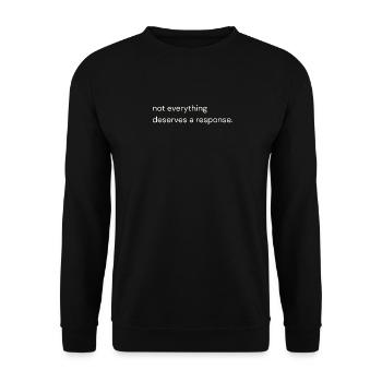 not_everything_deserves_a_response- - Unisex Pullover - Schwarz - Vorne - Alina (178cm) & Michal (187cm)