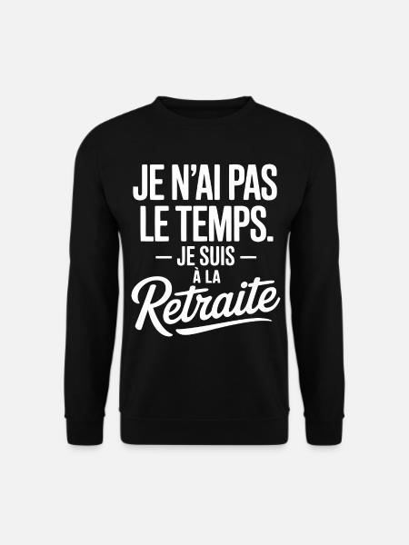 I don't have time, I'm retired - Unisex Sweatshirt - black