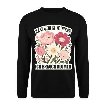Ich brauche keine Therapie, ich brauch Blumen - Unisex Pullover - Schwarz - Vorne - Alina (178cm) & Michal (187cm)