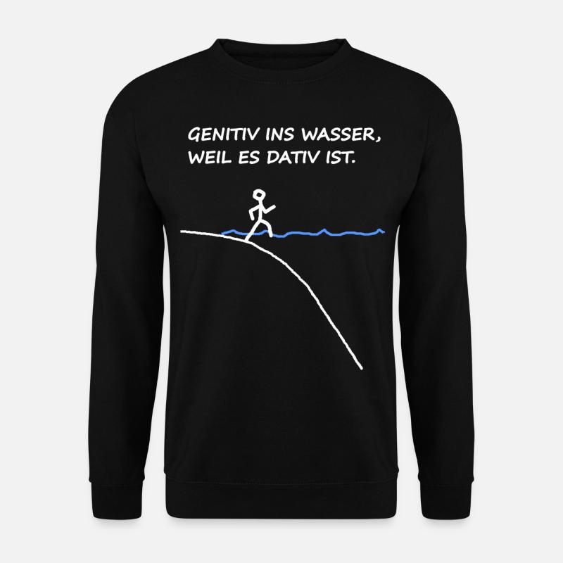 Genitiv Ins Wasser Weil Es Dativ Ist - Unisex Pullover - Schwarz