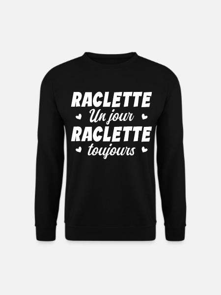 Raclette un jour raclette toujours manger fromage - Sweat-shirt Unisexe - noir