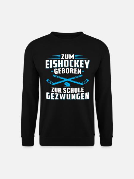 Zum eishockey geboren zur schule gezwungen - Unisex Pullover - Schwarz