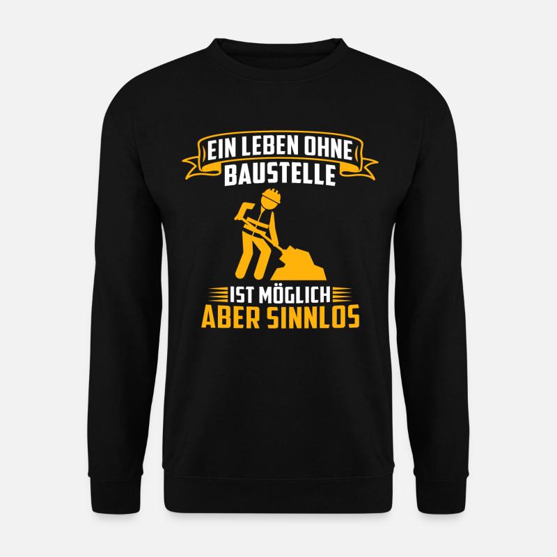 Ein Leben Ohne Baustelle Ist Möglich Aber Sinnlos - Unisex Pullover - Schwarz